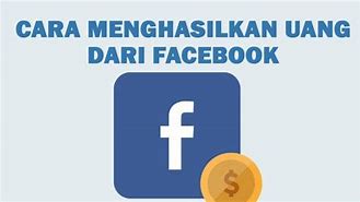 Cara Menghasilkan Uang Dari Facebook Profesional